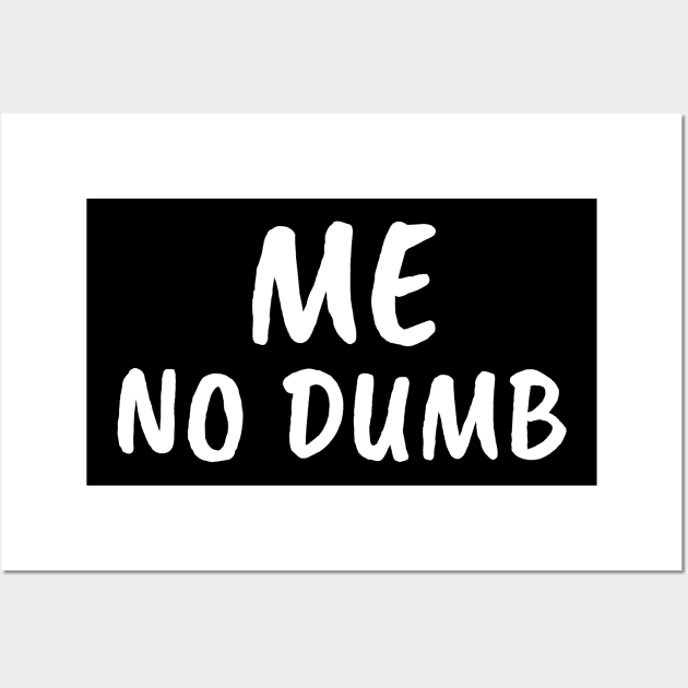 Me No Dumb Wall Art by FunnyStylesShop